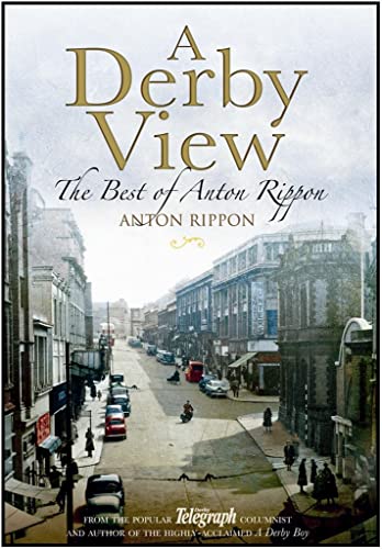 Imagen de archivo de A Derby View - The Best of Anton Rippon: From the Popular Derby Telegraph Columnist and Author of the a la venta por WorldofBooks