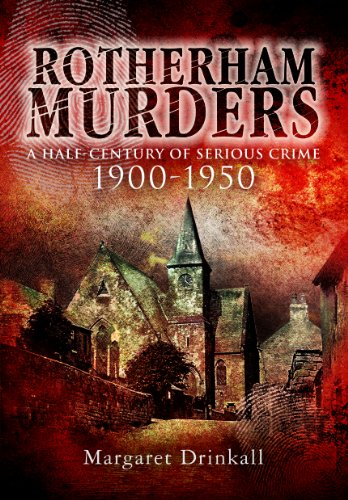 Stock image for Rotherham Murders: A Half-Century of Serious Crime, 1900 - 1950 (Wharncliffe True Crime) for sale by Anthony Vickers Bookdealer PBFA