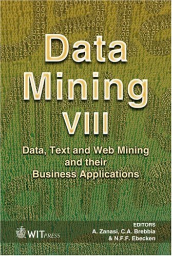 Data Mining VIII: Data, Text and Web Mining and their Business Applications (Wit Transactions on Information and Communication Technologies) (9781845640811) by A. Zanasi; C. A. Brebbia; N. F. F. Ebecken