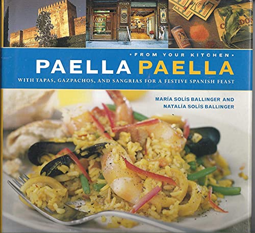 Stock image for Paella Paella with Tapas, Gazpachos, and Sangrias For A Festive Spanish Feast (From Your Kitchen) for sale by SecondSale