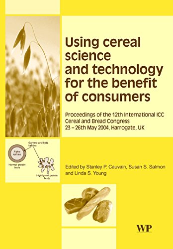 9781845694791: Using Cereal Science and Technology for the Benefit of Consumers: Proceedings of the 12th International ICC Cereal and Bread Congress, 24-26th May, ... in Food Science, Technology and Nutrition)