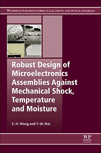 Beispielbild fr Robust Design of Microelectronics Assemblies Against Mechanical Shock, Temperature and Moisture: Effects of Temperature, Moisture, Mechanical and . . Series in Electronic and Optical Materials) zum Verkauf von Chiron Media