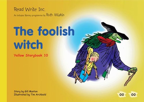 Read Write Inc.: Set 5 Yellow: Colour Storybooks: The Foolish Witch (9781845710095) by Munton, Gill