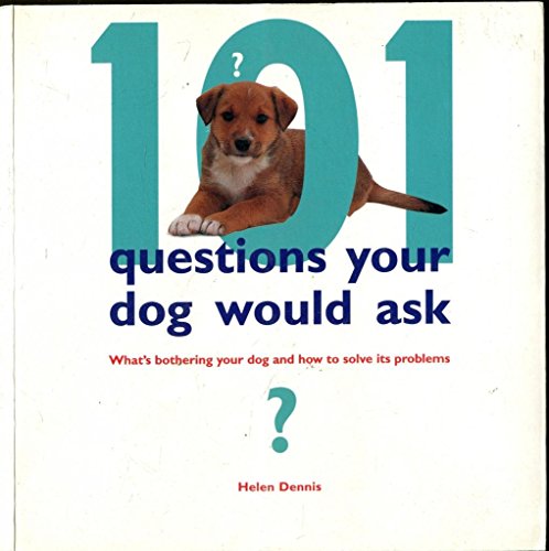 Imagen de archivo de 101 Questions Your Dog Would Ask - What's Bothering Your Dog and How to Solve Its Problems a la venta por AwesomeBooks