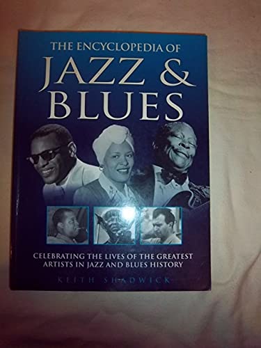 Stock image for The Encyclopedia of Jazz & Blues (Celebrating the Lives of the Greatest Artists in Jazz and Blues History) for sale by WorldofBooks