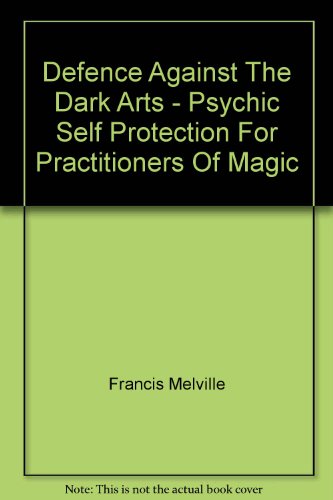 9781845733766: Defence Against The Dark Arts. Psychic Self-Protection For Practictioners Of Magic