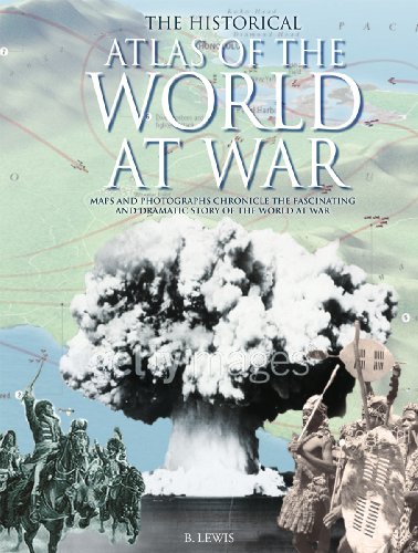 Beispielbild fr The Historical Atlas of the World at War: Maps and Illustrations Chronicle the Fascinating and Dramatic Story of the World at War zum Verkauf von Y-Not-Books