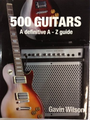 Beispielbild fr 500 Guitars, A Definitive A-Z Guide zum Verkauf von HPB-Emerald