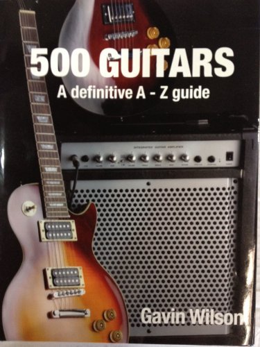 9781845734381: 500 Guitars, A Definitive A-Z Guide