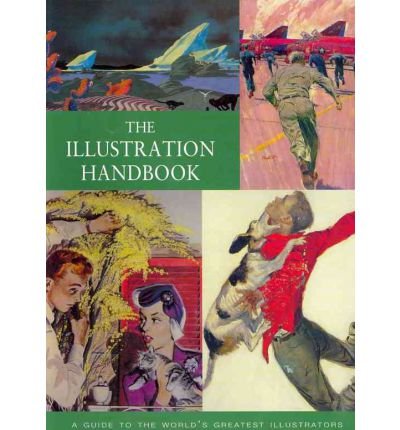 Imagen de archivo de The Illustration Handbook: A Guide to the World's Greatest Illustrators BY (Souter, Nick) on 2012 a la venta por Allyouneedisbooks Ltd