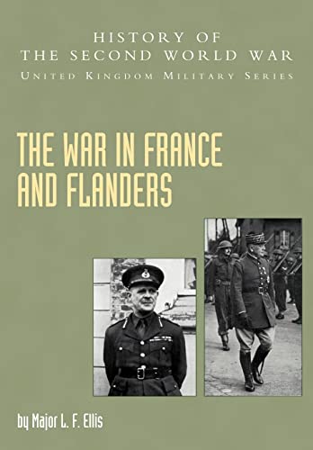 

War In France And Flanders 1939-1940: History Of The Second World War: United Kingdom Military Series: Official Campaign History