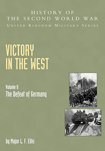 Stock image for Victory In The West Volume Ii: The Defeat Of Germany: History Of The Second World War: United Kingdom Military Series: Official Campaign History for sale by GF Books, Inc.