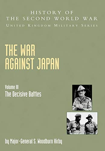 9781845740627: War Against Japan Volume Iii; The Decisive Battleshistory Of The Second World War: United Kingdom Military Seriesofficial Campaign History