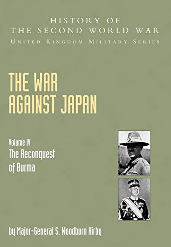 Stock image for War Against Japan Volume IV; The Reconquest Of Burma History Of The Second World War: United Kingdom Military Series: Official Campaign History: War . of Burma Official Campaign History V. IV for sale by Allyouneedisbooks Ltd