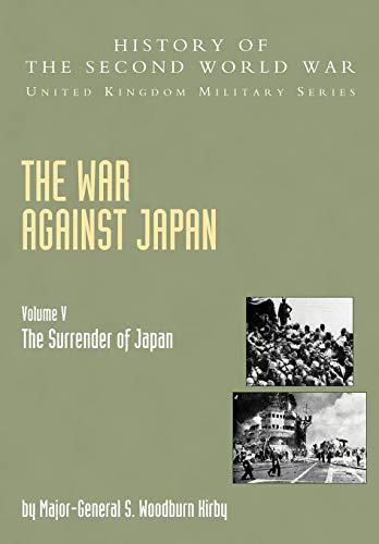Stock image for War Against Japan Volume V: The Surrender Of Japan: History Of The Second World War: United Kingdom Military Series: Official Campaign History for sale by HPB-Red