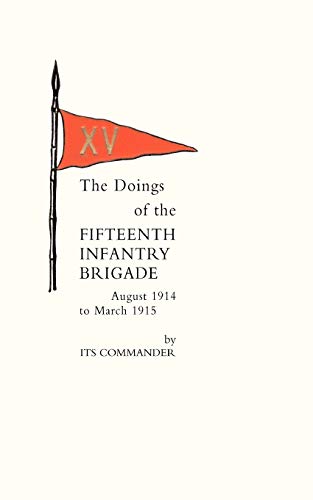 9781845740900: Doings of the Fifteenth Infantry Brigade August 1914 to March 1915