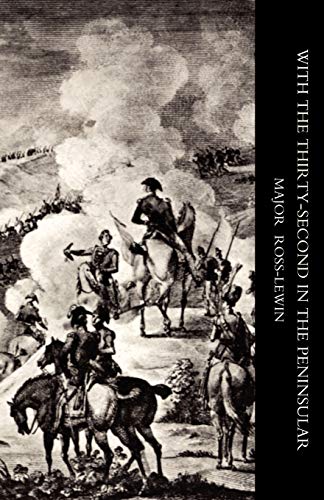 Stock image for WITH ?THE THIRTY-SECOND? IN THE PENINSULAR AND OTHER CAMPAIGNS: With ?The Thirty-Second? In The Peninsular And Other Campaigns for sale by Rye Berry Books