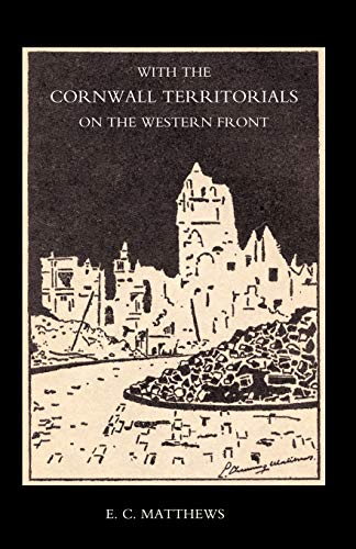 Imagen de archivo de With the Cornwall Territorials on the Western Front Being the History of the Fifth Battalion, Duke of Cornwallos Light Infantry in the Great War a la venta por Chiron Media