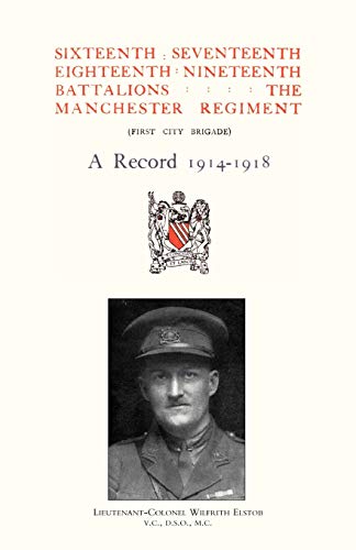 9781845741532: Sixteenth, Seventeenth, Eighteenth & Nineteenth Battalions the Manchester Regiment 1914-1918