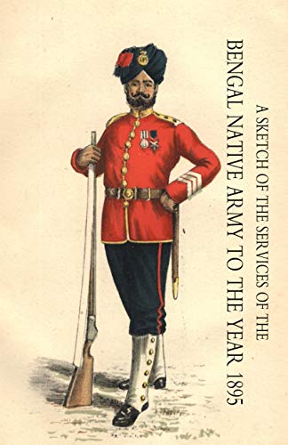 9781845741860: SKETCH OF THE SERVICES OF THE BENGAL NATIVE ARMY. TO THE YEAR 1895