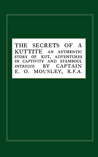 9781845742003: Secrets of a Kuttite: An Authentic Story of Kut, Adventures in Captivity and Stamboul Intrigue