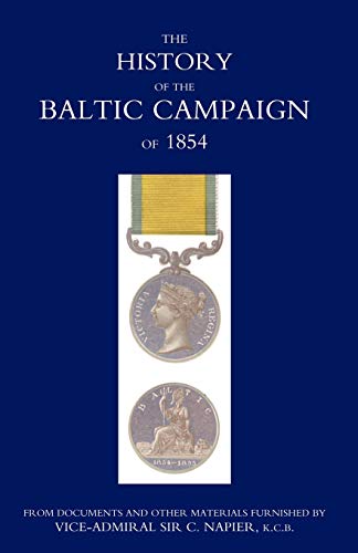 9781845742126: History Of The Baltic Campaign Of 1854, From Documents And Other Materials Furnished By Vice-Admiral Sir C. Napier