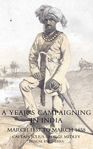 Stock image for YEAR?S CAMPAIGNING IN INDIA FROM MARCH 1857 TO MARCH 1858: Year?S Campaigning In India From March 1857 To March 1858 for sale by Lucky's Textbooks