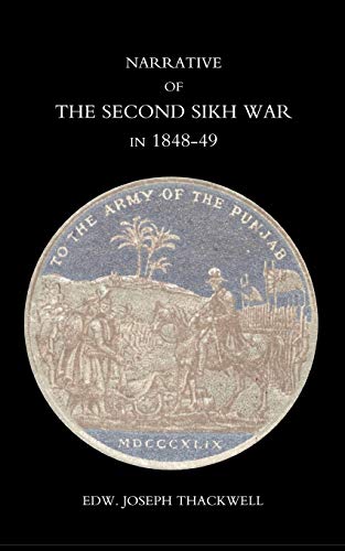Stock image for Narrative of the Second Sikh War in 1848-49 with a Detailed Account of the Battles of Ramnugger the Passage of the Chenats; Chillianwallha; Goojorat; for sale by Ria Christie Collections