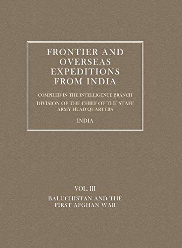 Beispielbild fr Frontier And Overseas Expeditions From India: Volume Iii Baluchistan And First Afghan War: Frontier And Overseas Expeditions From India: Volume Iii Baluchistan And First Afghan War zum Verkauf von Books From California