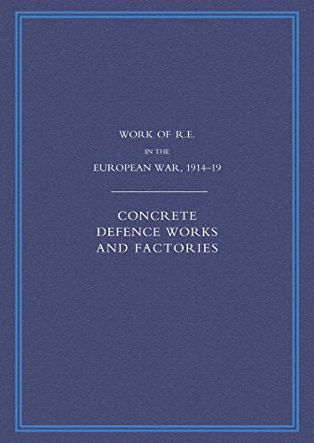 9781845743345: Work of the Royal Engineers in the European War 1914-1918: Concrete Defence Works And Factories