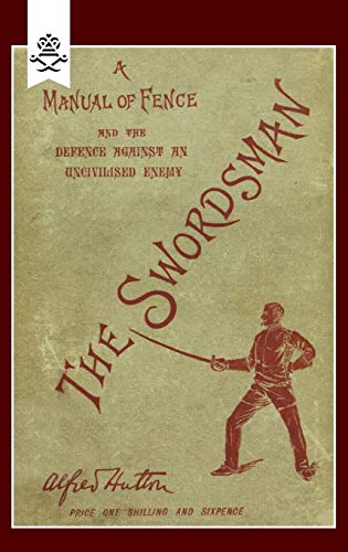 9781845743659: Swordsman: A Manual Of Fence And The Defence Against An Uncivilised Enemy: Swordsman: A Manual Of Fence And The Defence Against An Uncivilised Enemy