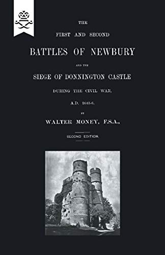 Beispielbild fr FIRST AND SECOND BATTLES OF NEWBURY AND THE SIEGE OF DONNINGTON CASTLE DURING THE CIVIL WAR 1643 1646 zum Verkauf von PBShop.store US