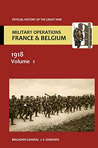 Stock image for France and Belgium 1918 Vol I. the German March Offensive and Its Preliminaries. Official History of the Great War. for sale by Ria Christie Collections