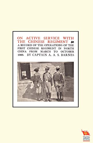Imagen de archivo de ON ACTIVE SERVICE WITH THE CHINESE REGIMENTA record of the Operations of the First Chinese Regiment in North China from March to October 1900 a la venta por Chiron Media