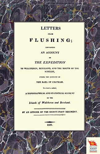 Stock image for LETTERS FROM FLUSHINGContaining an account of the Expedition to Walcheren, Beveland, and the mouth of the Scheldt Military for sale by PBShop.store US