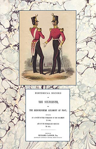 Stock image for HISTORICAL RECORD OF THE SIXTEENTH OR THE BEDFORDSHIRE REGIMENT OF FOOT 1688-1848 for sale by Chiron Media