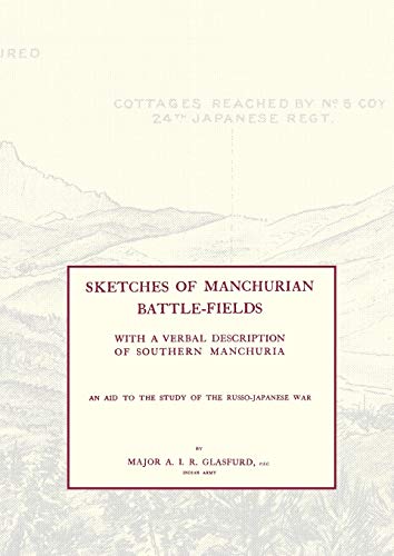 Stock image for SKETCHES OF MANCHURIAN BATTLE-FIELDSWith a verbal description of Southern Manchuria - An Aid to the Study of the Russo-Japanese war for sale by Chiron Media