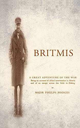 Stock image for BRITMIS Being an account of Allied Intervention in Siberia and of an escape across the Gobi to Peking for sale by Bahamut Media