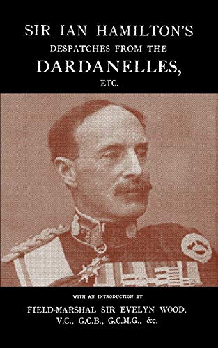 Beispielbild fr Sir Ian Hamilton's Despatches From the Dardanlles, Etc zum Verkauf von PBShop.store US
