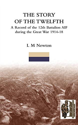 Stock image for STORY OF THE TWELFTHA Record of the 12th Battalion AIF during the Great War 1914-18 for sale by Chiron Media