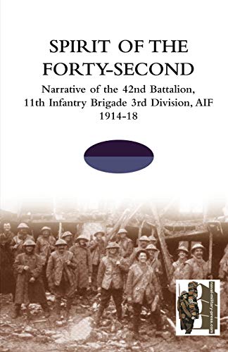 9781845748692: SPIRIT OF THE FORTY- SECONDNarrative of the 42nd Battalion, 11th Infantry Brigade 3rd Division, AIF 1914-18