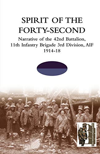 9781845748692: Spirit of the Forty- Second: Narrative of the 42nd Battalion, 11th Infantry Brigade 3rd Division, AIF 1914-18