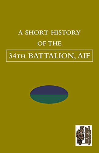 Stock image for SHORT HISTORY OF THE 34th BATTALION, AIF for sale by Chiron Media