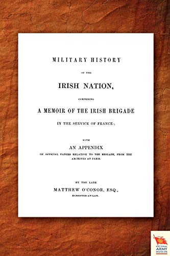 Beispielbild fr MILITARY HISTORY OF THE IRISH NATION COMPRISING A MEMOIR OF THE IRISH BRIGADE IN THE SERVICE OF FRANCE zum Verkauf von Chiron Media