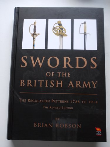 Beispielbild fr SWORDS OF THE BRITISH ARMY. The Regulation Patterns 1788 to 1914 (Revised Edition) zum Verkauf von Revaluation Books