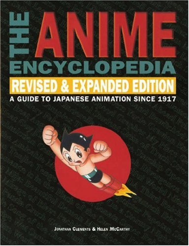 Stock image for The Anime Encyclopedia: A Guide to Japanese Animation Since 1917 for sale by Reuseabook