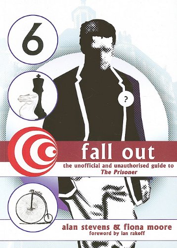 Fall Out: The Unofficial and Unauthorised Guide to the Prisoner (9781845830182) by Stevens MRC Mrc, Alan; Moore, Fiona