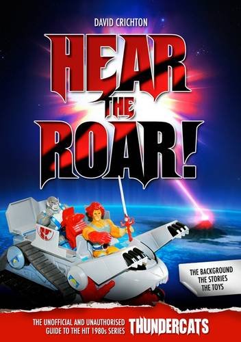 9781845830380: Hear the Roar! The Unofficial and Unauthorised Guide to the Hit 1980s Series Thundercats