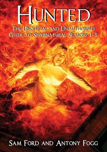 Hunted: The Unofficial and Unauthorised Guide to Supernatural Series 1-3 (9781845830397) by Sam Ford