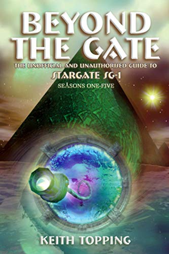 Stock image for Beyond the Gate: The Unofficial and Unauthorised Guide to Stargate SG-1 Seasons One-Five for sale by WorldofBooks